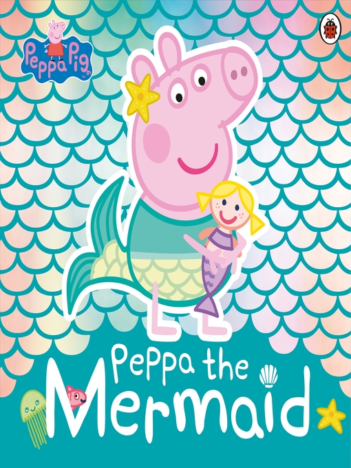 Title details for Peppa the Mermaid by Peppa Pig - Available